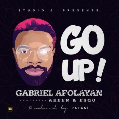 Gabriel Afolayan - Go Up ft Akeen & Esqo [AuDio]