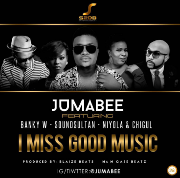 Jumabee - I Miss Good Music ft Banky W, Sound Sultan, Niyola & Chigurl [ViDeo]