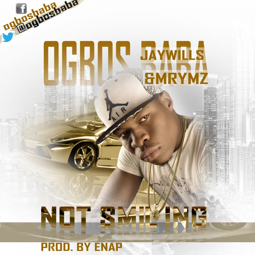 Ogbos Baba - Not Smiling ft JayWills & Mrymz