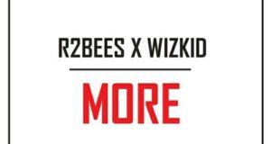 R2bees - More ft Wizkid [AuDio]