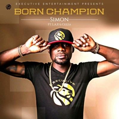 Simon - Born Champion ft L.A.X & Ceeza [AuDio + ViDeo]