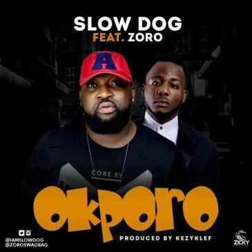 SlowDog - Okporo ft Zoro [AuDio]