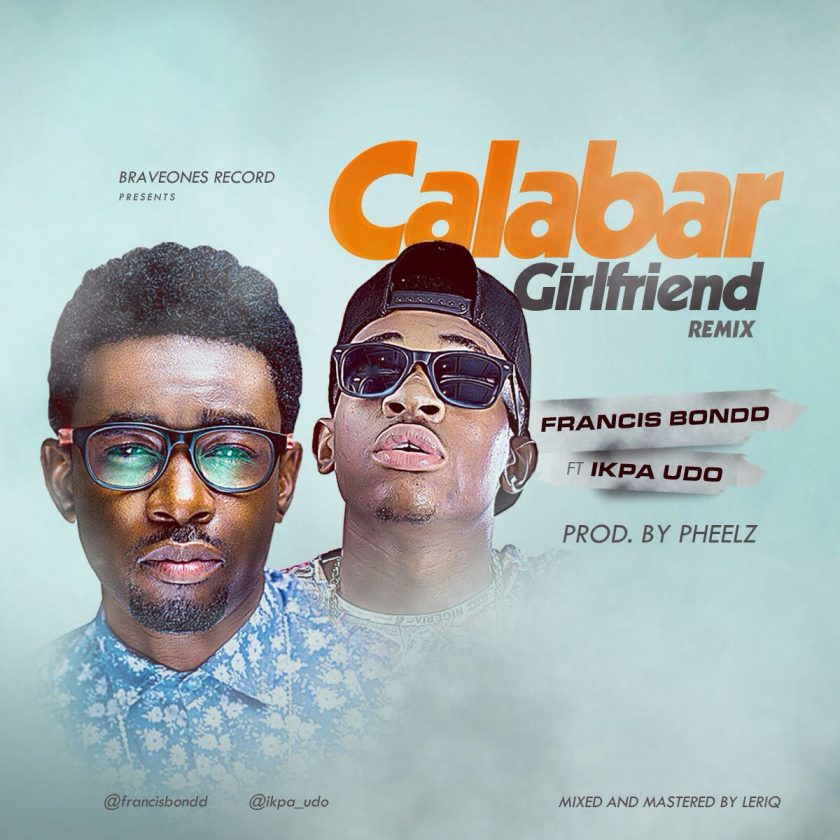 Francis Bond - Calabar Girlfriend (Remix) ft Ikpa Udo