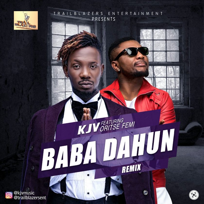 KJV - Baba Dahun (Remix) ft Oritse Femi