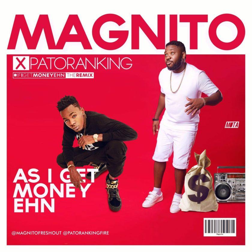 Magnito - As I get Money Ehn ft Patoranking [AuDio]