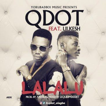 Qdot - Lalalu ft Lil Kesh [AuDio]