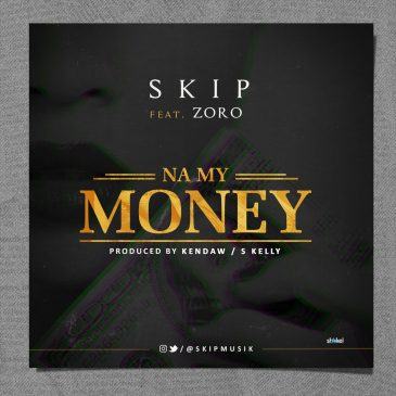 Skip - Na My Money ft Zoro [AuDio]