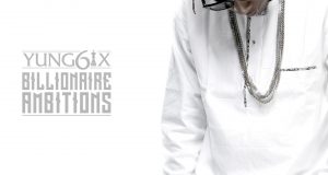 Yung6ix - Billionaire Ambitions (One Take Freestyle 2.0)