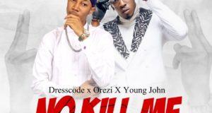 DressCode, Orezi & Young John - No Kill Me [AuDio]