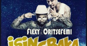 Flexy - Isingbaka ft Oritsefemi [AuDio]