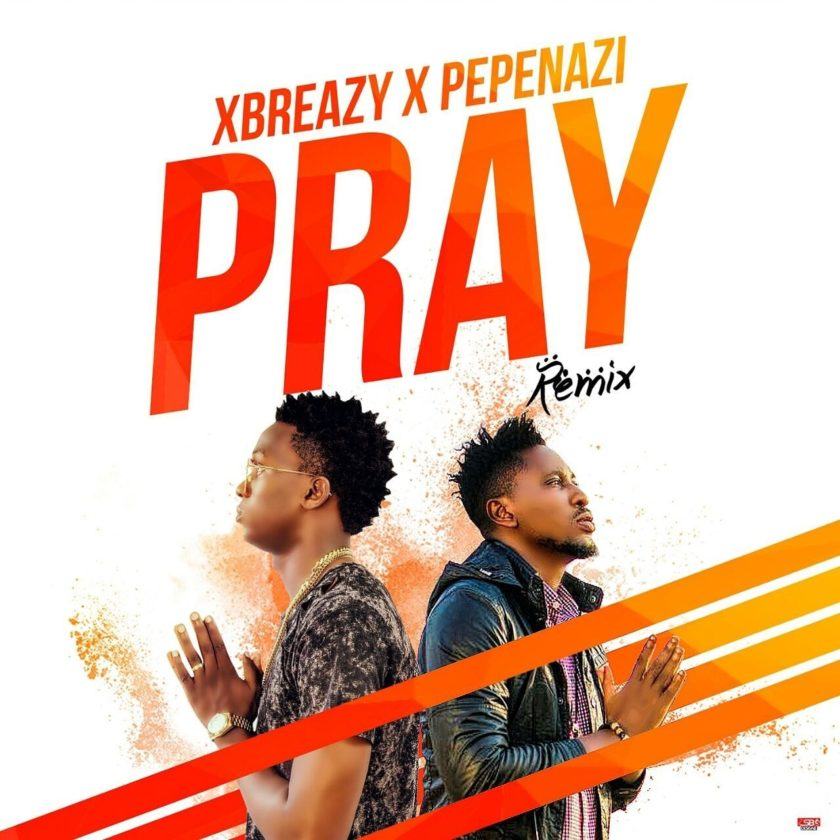 Xbreazy - Pray Remix ft Pepenazi [AuDio]