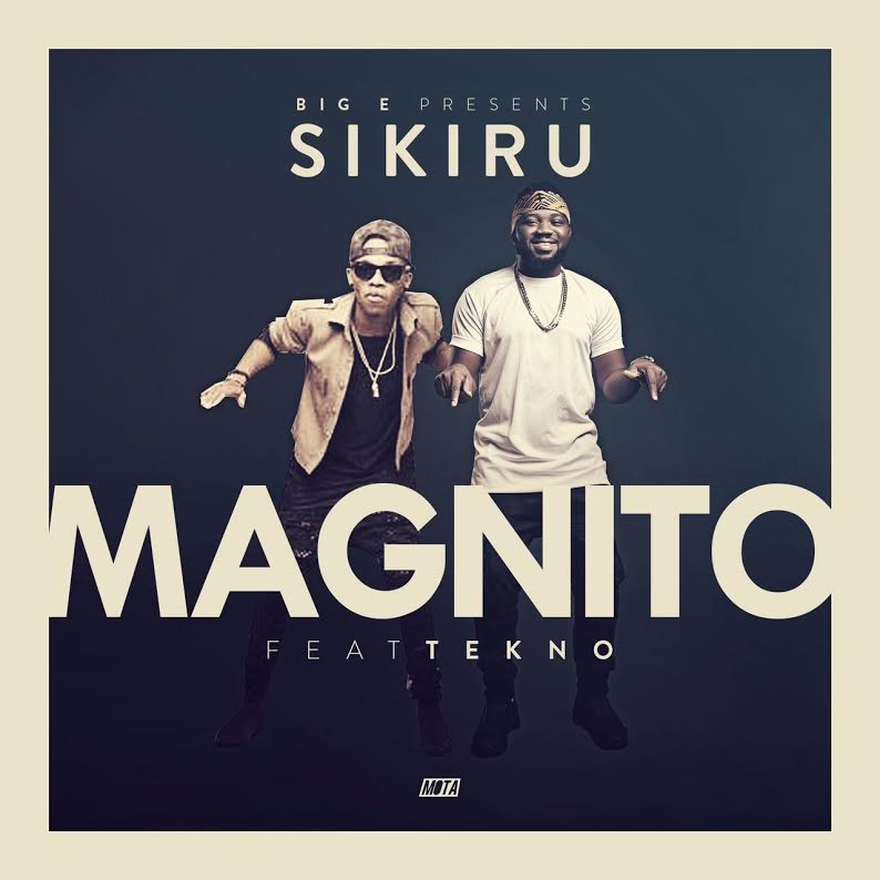 Magnito - Sikiru ft Tekno [AuDio]