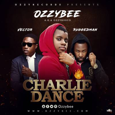 Ozzybee - Charlie Dance ft Vector & Ruggedman [ViDeo]