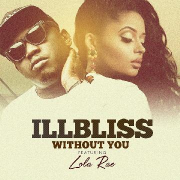 iLLBliss - Without You ft Lola Rae [AuDio]