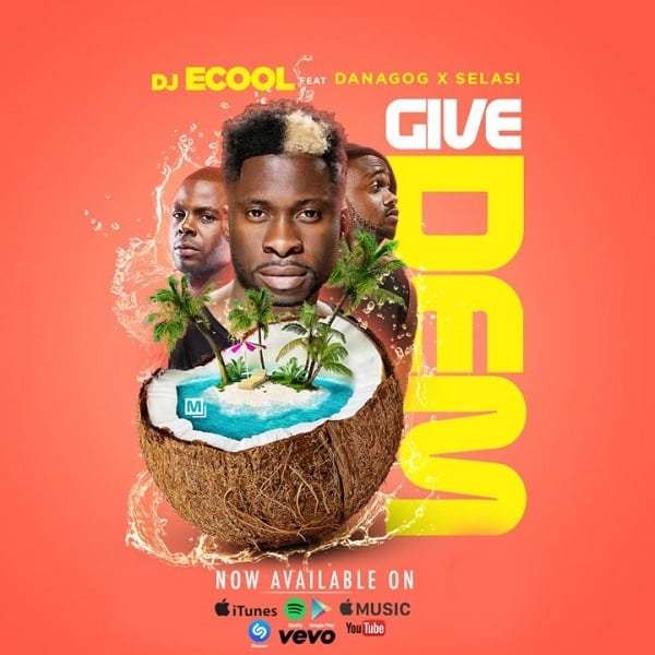 DJ Ecool - Give Dem ft Danagog & Selasi [AuDio]
