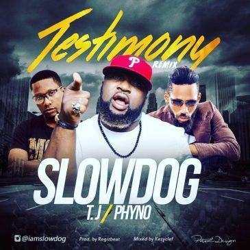 Slowdog - Testimony (Remix) ft Phyno & TJ [AuDio]