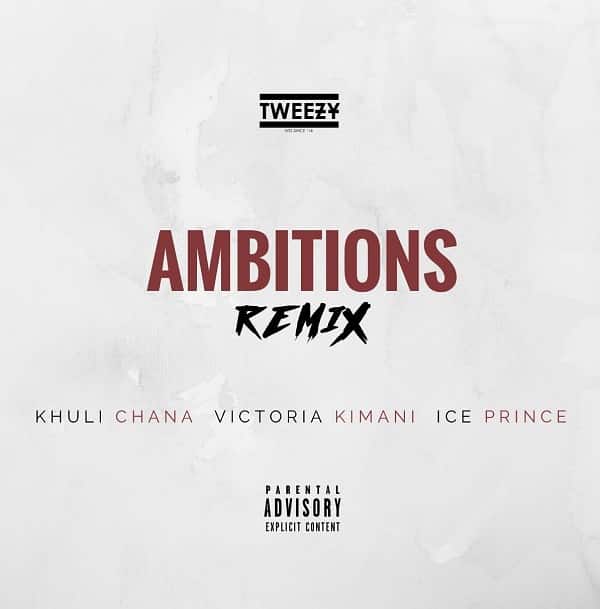 Tweezy - Ambitions Remix ft Khuli Chana, Victoria Kimani & Ice Prince