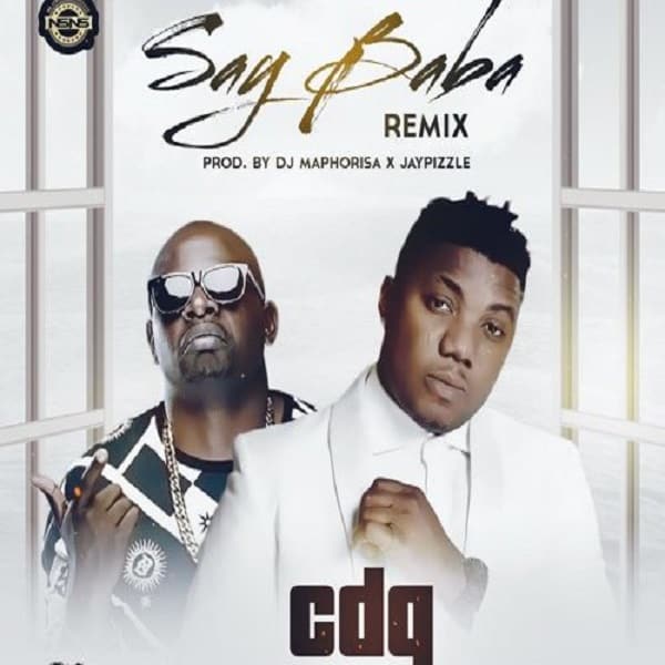 CDQ - Say Baba (Remix) ft DJ Maphorisa