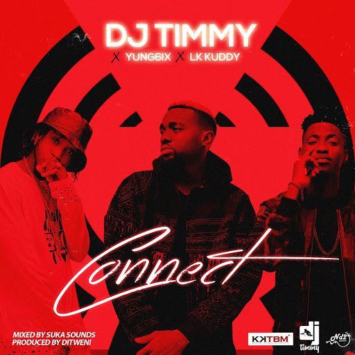 DJ Timmy - Connect ft Yung6ix & LK Kuddy [AuDio]