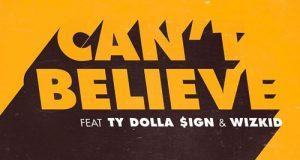 Kranium - Can’t Believe ft TY Dolla $ign & Wizkid