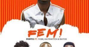 Popito - FEMI ft Ycee, KaySwitch & Rayce [AuDio]