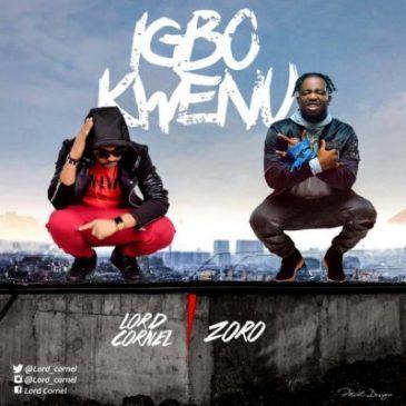 Lord Cornel - Igbo Kwenu ft Zoro [ViDeo]