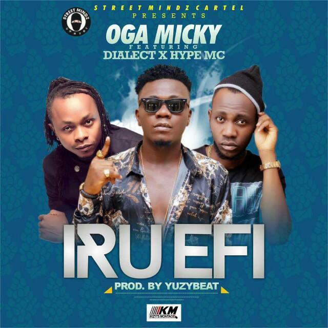 Oga Micky - Iru Efi ft Dialect & Hype Mc [AuDio]