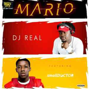 DJ Real – Mario ft Small Doctor [AuDio]