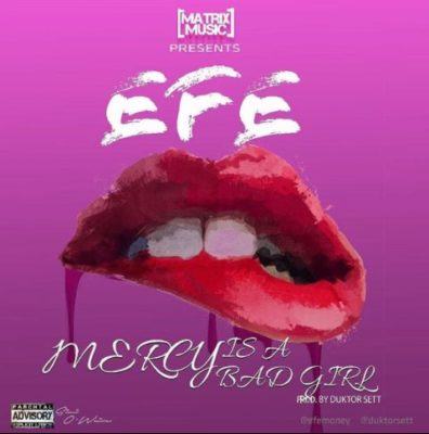 Efe – Mercy Is A Bad Girl [AuDio]