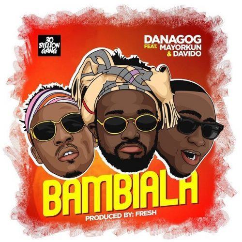 Danagog – Bambiala ft Davido & Mayorkun [AuDio]