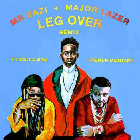 Mr Eazi & Major Lazer – Leg Over (Remix) ft French Montana & Ty Dolla $ign [AuDio]