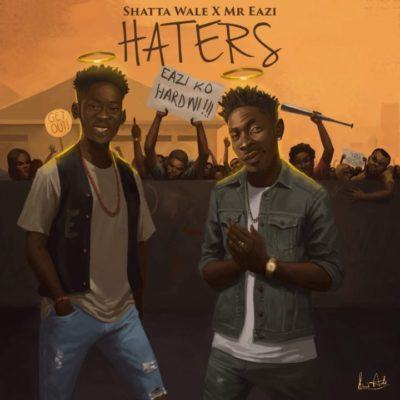 Shatta Wale & Mr Eazi - Haters [ViDeo]