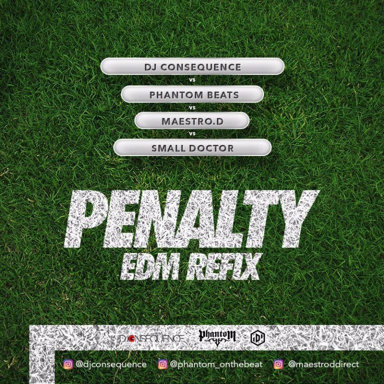 DJ Consequence, Phantom, Maestro D & Small Doctor – Penalty (EDM Refix) [AuDio]