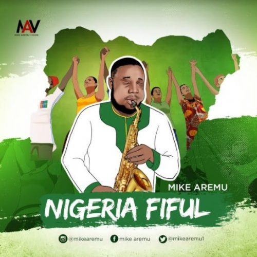 Mike Aremu – Nigeria Fiful [AuDio]