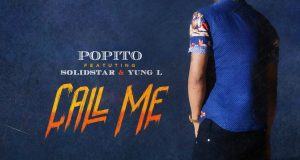 Popito – Call Me ft Solidstar & Yung L [ViDeo]