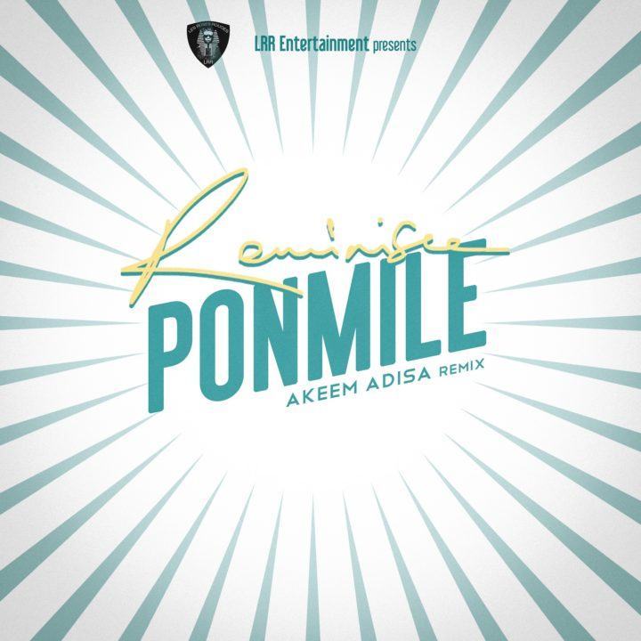 Reminisce – Ponmile (Akeem Adisa Remix) [AuDio + ViDeo]