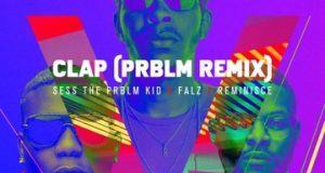 Sess, Falz & Reminisce – CLAP (PRBLM Remix) [AuDio]