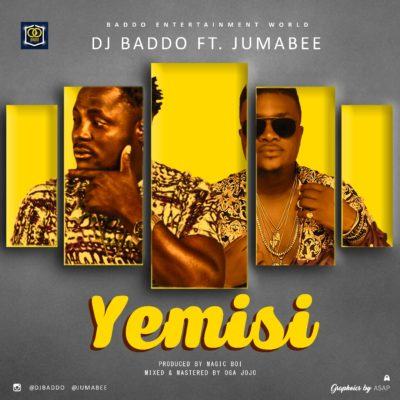 DJ Baddo - YEMISI ft Jumabee [AuDio]