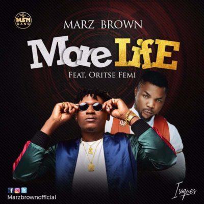 Marz Brown - More Life ft Oritse Femi [AuDio]