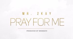 Mr 2kay - Pray For Me