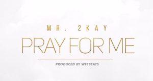 Mr 2kay - Pray For Me