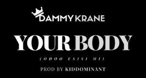 Dammy Krane - Your Body (Odoo Esisi Mi)