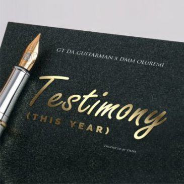 GT Da Guitarman - Testimony (This Year) ft DMM Oluremi [AuDio]