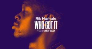 Rik Hamale - Who Got It [AuDio]
