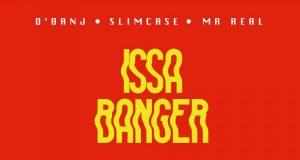 D’Banj, Slimcase & Mr real - Issa Banger [AuDio]