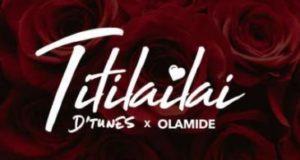 D’tunes - Titilailai ft Olamide [AuDio]