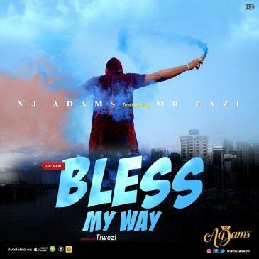 VJ Adams - Bless My Way ft Mr Eazi [ViDeo]