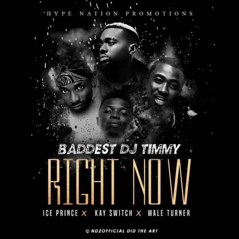 Baddest DJ Timmy - Right Now ft Wale Turner, Ice Prince, KaySwitch [AuDio]