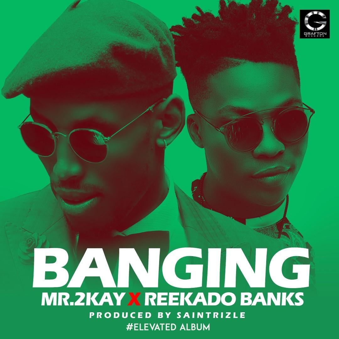 Mr. 2kay – Banging ft Reekado Banks [ViDeo]