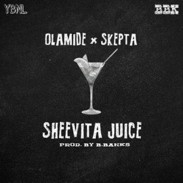 Olamide & Skepta – Sheevita Juice [AuDio]